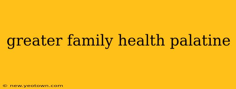 greater family health palatine