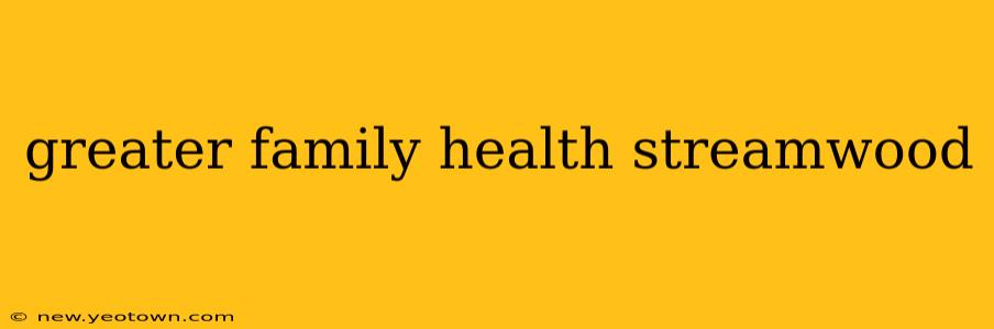 greater family health streamwood