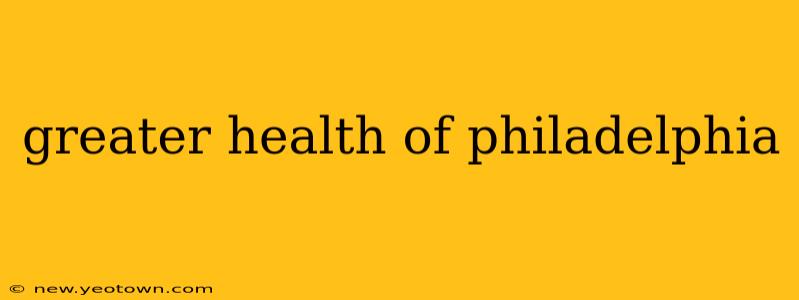 greater health of philadelphia