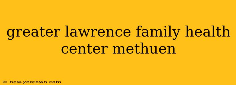 greater lawrence family health center methuen