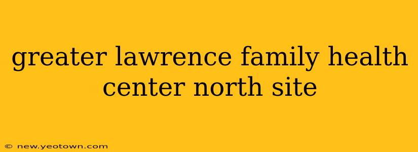 greater lawrence family health center north site
