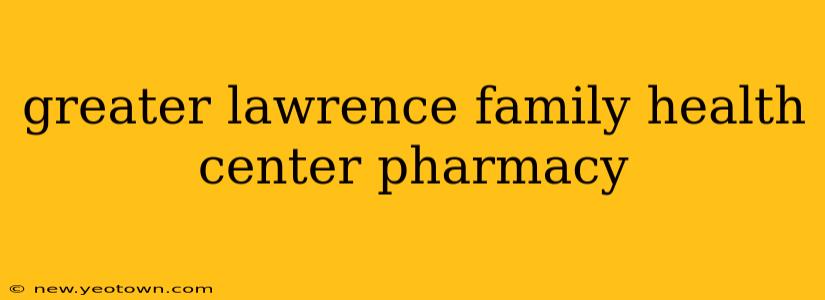 greater lawrence family health center pharmacy