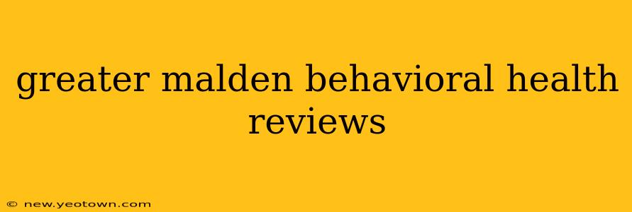 greater malden behavioral health reviews