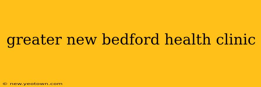 greater new bedford health clinic