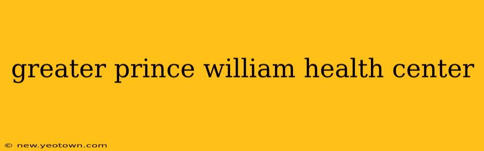 greater prince william health center