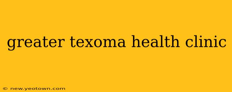 greater texoma health clinic