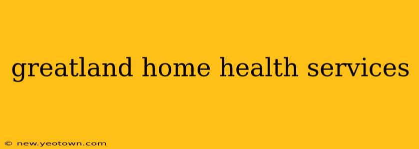 greatland home health services