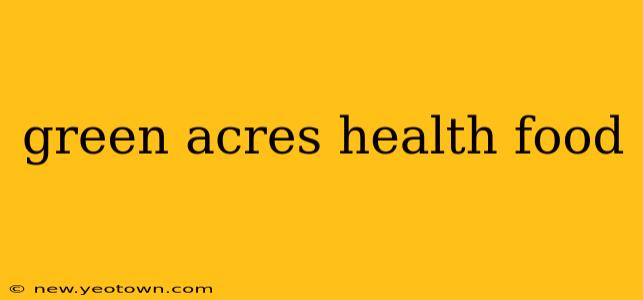 green acres health food