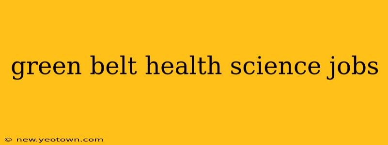 green belt health science jobs