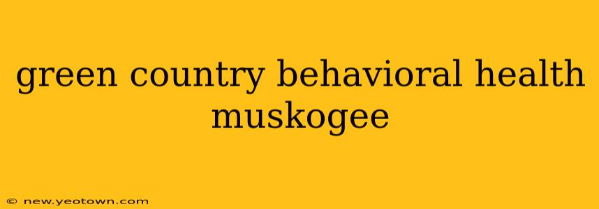 green country behavioral health muskogee