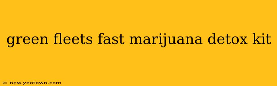 green fleets fast marijuana detox kit