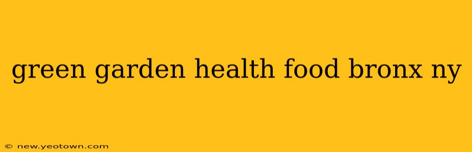 green garden health food bronx ny