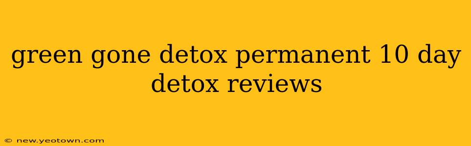 green gone detox permanent 10 day detox reviews