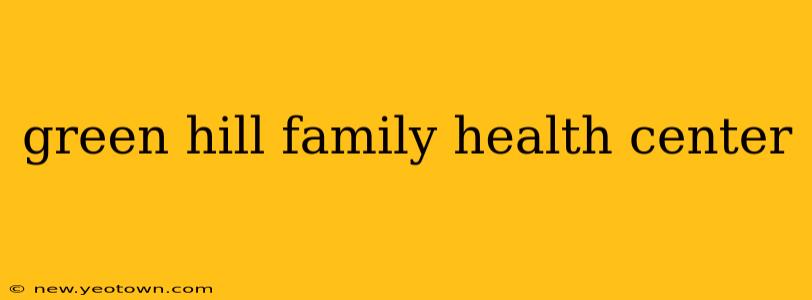 green hill family health center