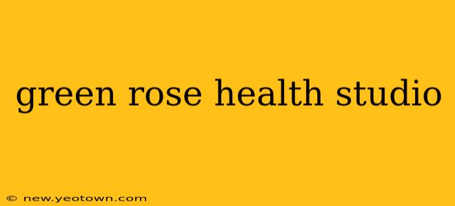 green rose health studio