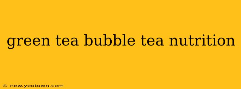 green tea bubble tea nutrition