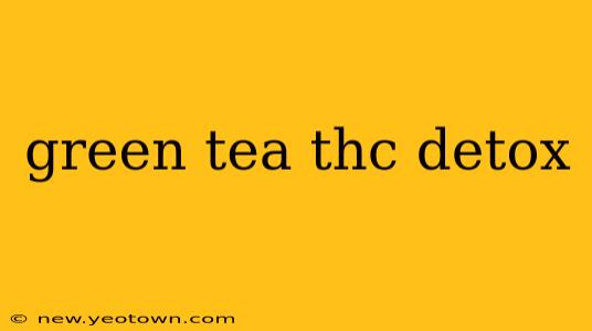 green tea thc detox