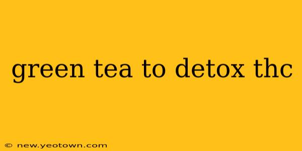 green tea to detox thc