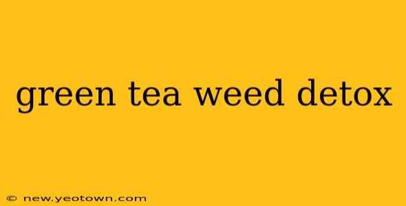 green tea weed detox
