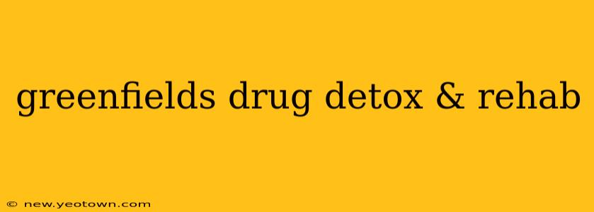 greenfields drug detox & rehab