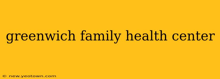 greenwich family health center