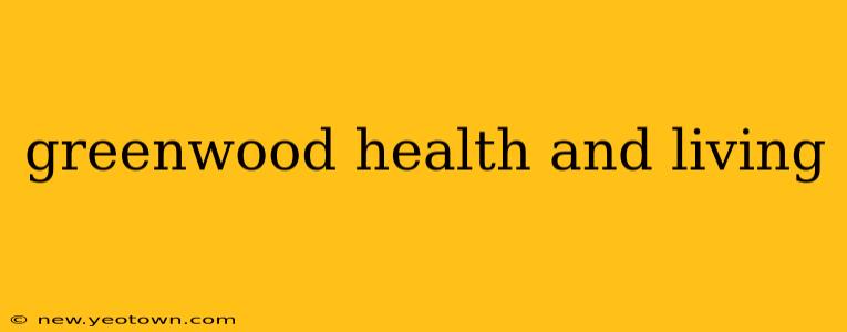 greenwood health and living