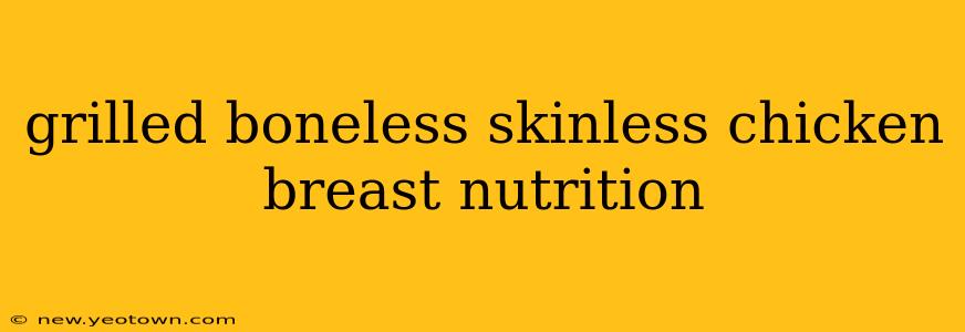 grilled boneless skinless chicken breast nutrition