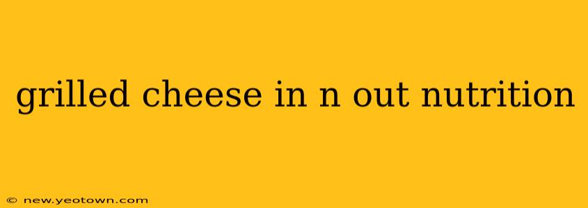 grilled cheese in n out nutrition