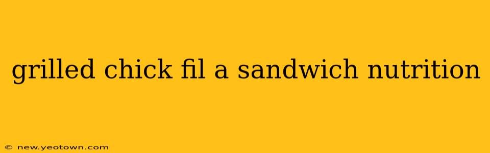 grilled chick fil a sandwich nutrition