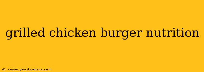 grilled chicken burger nutrition