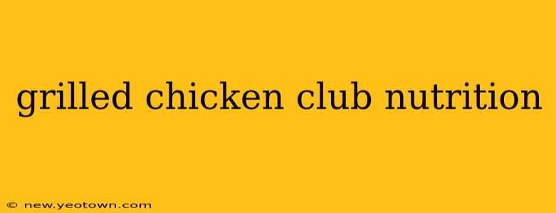 grilled chicken club nutrition