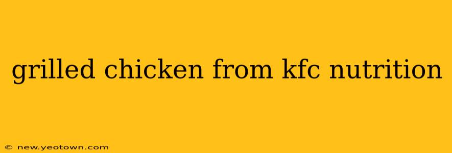 grilled chicken from kfc nutrition