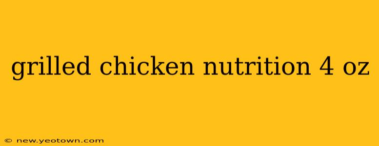 grilled chicken nutrition 4 oz