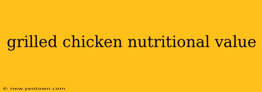 grilled chicken nutritional value