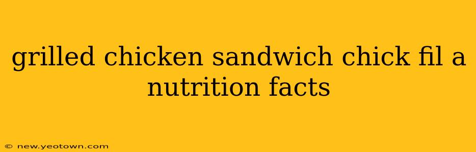 grilled chicken sandwich chick fil a nutrition facts