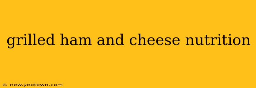 grilled ham and cheese nutrition