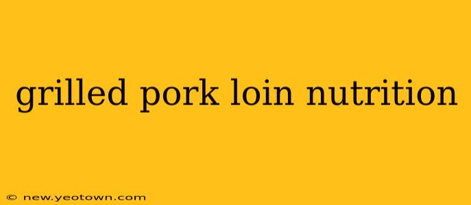 grilled pork loin nutrition