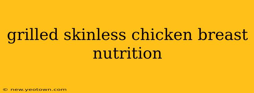 grilled skinless chicken breast nutrition