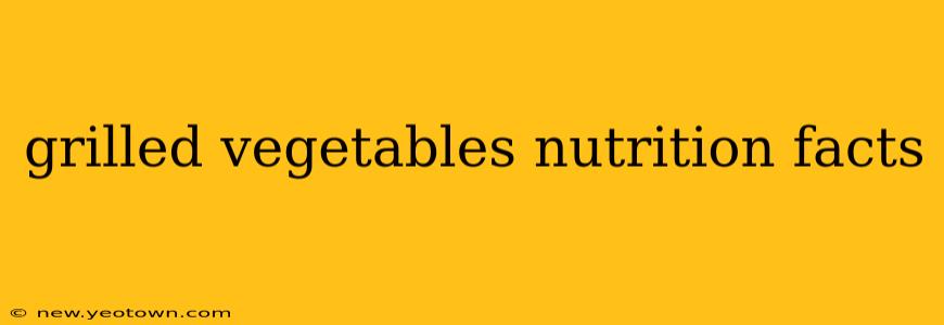 grilled vegetables nutrition facts