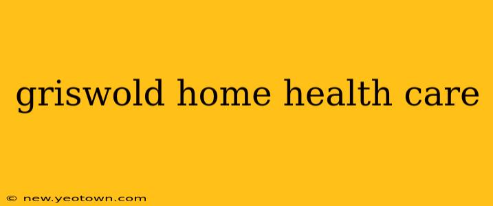 griswold home health care