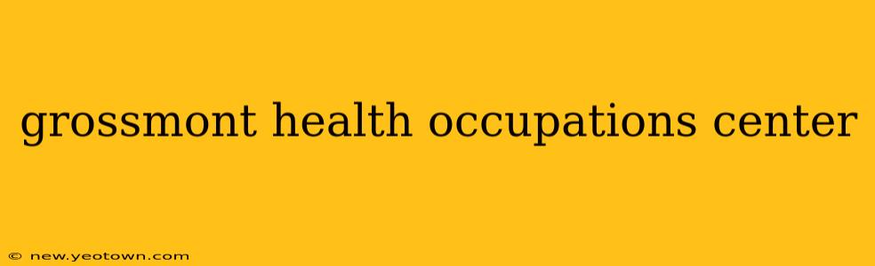 grossmont health occupations center