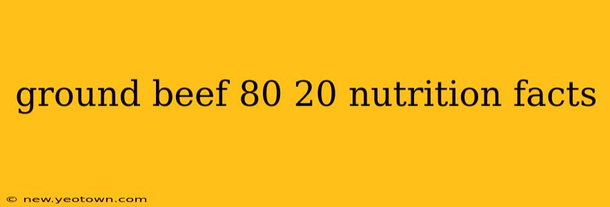 ground beef 80 20 nutrition facts
