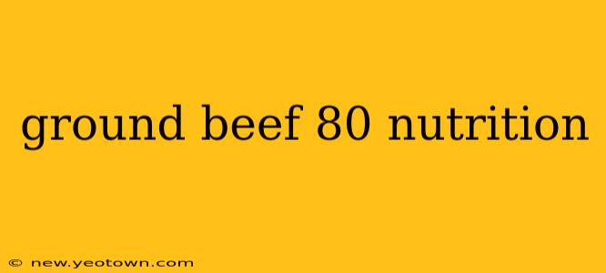 ground beef 80 nutrition