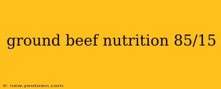 ground beef nutrition 85/15