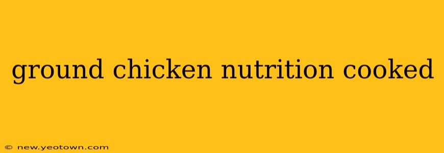 ground chicken nutrition cooked