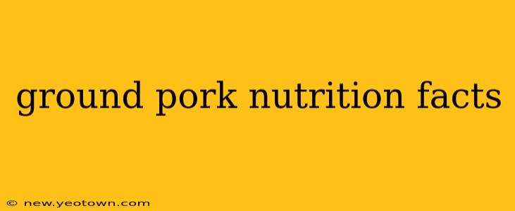 ground pork nutrition facts