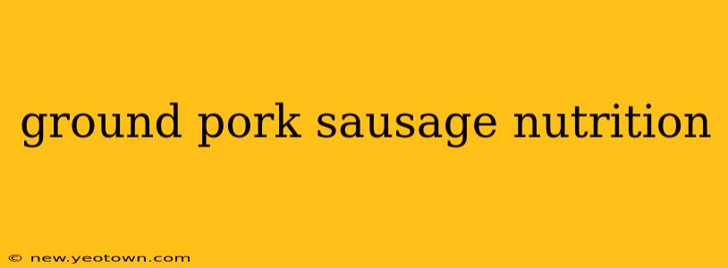 ground pork sausage nutrition