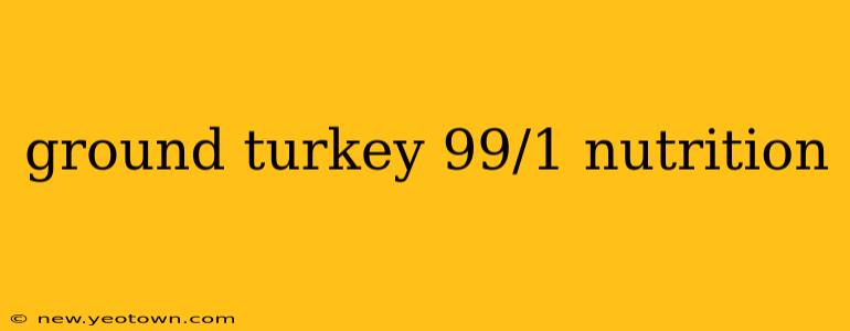ground turkey 99/1 nutrition