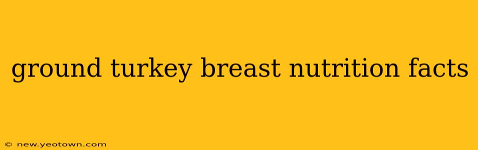 ground turkey breast nutrition facts