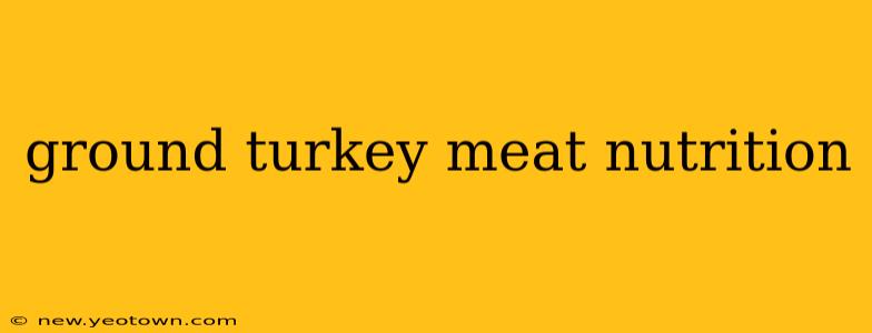ground turkey meat nutrition
